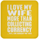 I Love My Wife More Than Collecting Currency - Drink Coaster