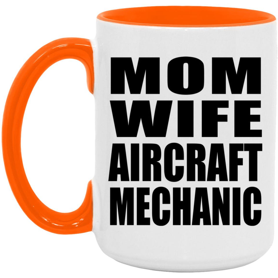 Mom Wife Aircraft Mechanic - 15oz Accent Mug Orange