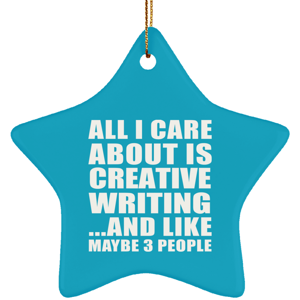All I Care About Is Creative Writing - Star Ornament