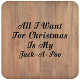 All I Want For Christmas Is My Jack-A-Poo - Drink Coaster C