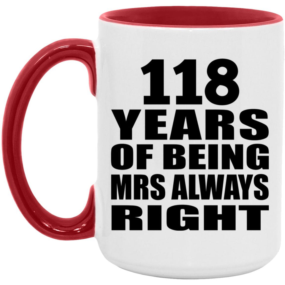 118th Anniversary 118 Years of Being Mrs Always Right - 15oz Accent Mug Red