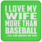 I Love My Wife More Than Baseball - Drink Coaster