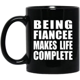 Being Fiancee Makes Life Complete - 11oz Coffee Mug Black