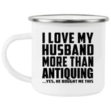 I Love My Husband More Than Antiquing - 12oz Camping Mug
