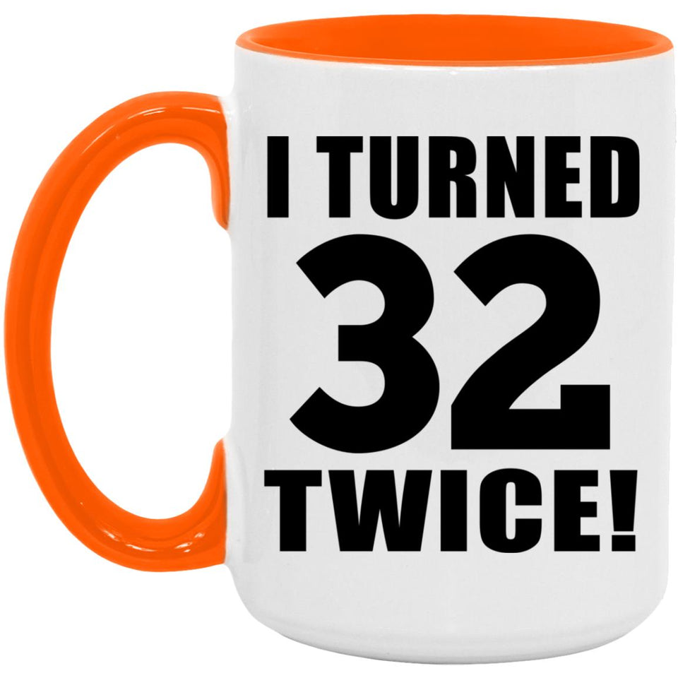 64th Birthday I Turned 32 Twice - 15oz Accent Mug Orange