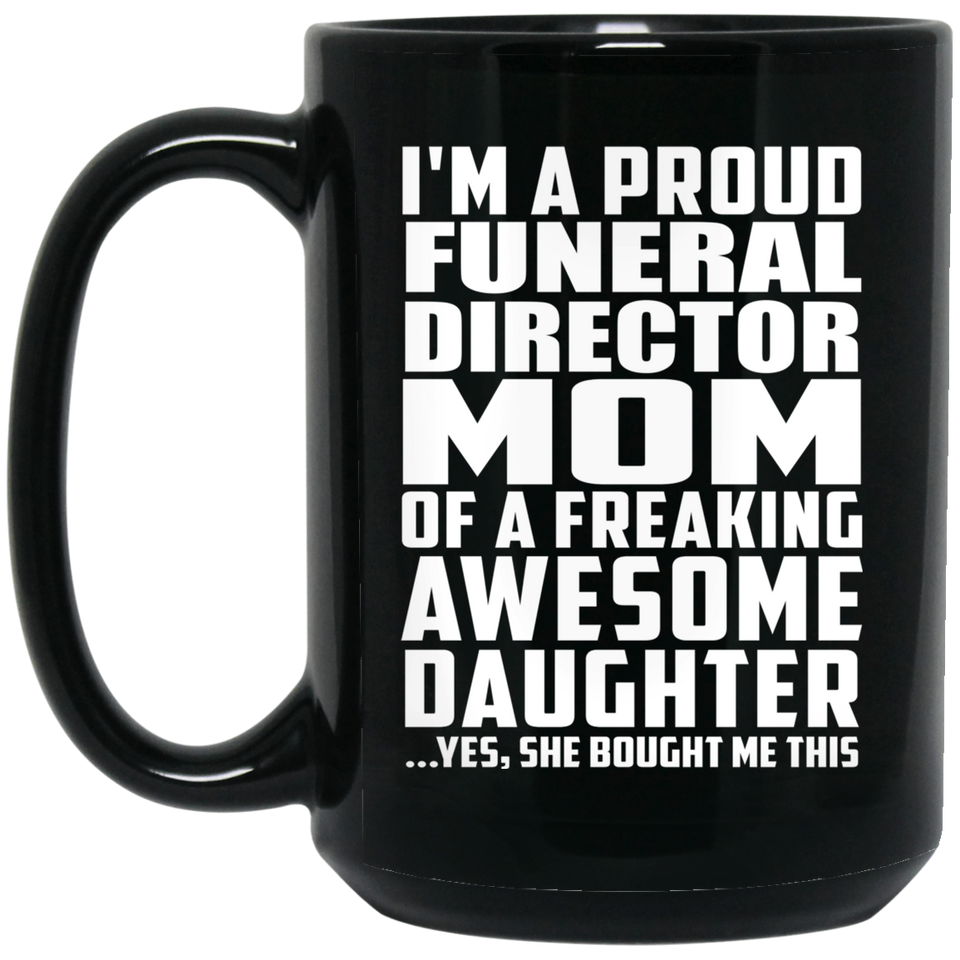 Proud Funeral Director Mom Of Awesome Daughter - 15 Oz Coffee Mug Black
