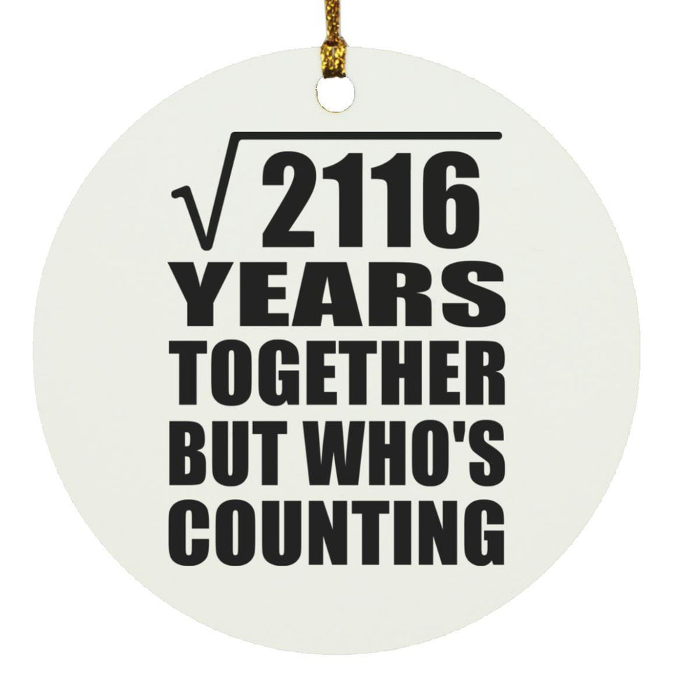 46th Anniversary Square Root of 2116 Years Who's Counting - Circle Ornament