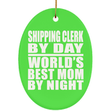 Shipping Clerk By Day World's Best Mom By Night - Oval Ornament