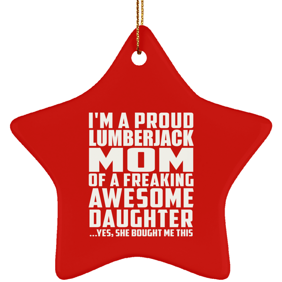 Proud Lumberjack Mom Of Awesome Daughter - Star Ornament