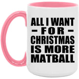 All I Want For Christmas Is More Matball - 15oz Accent Mug Pink