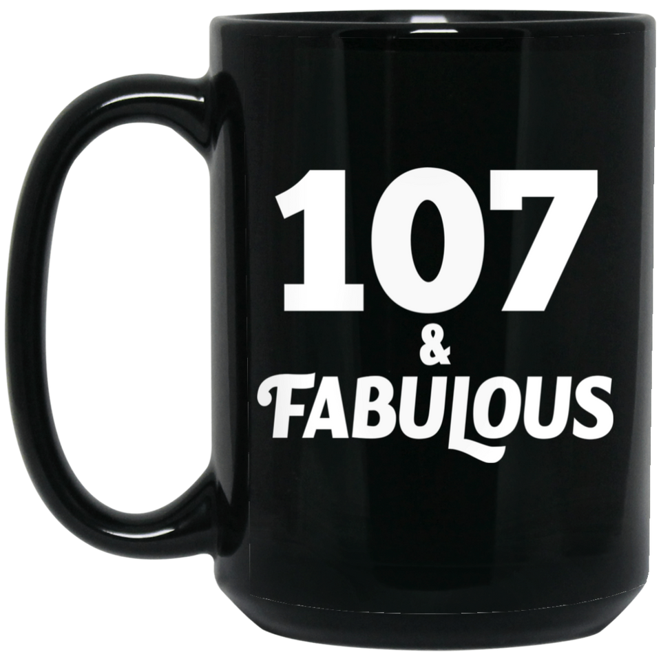 107th Birthday 107 & Fabulous - 15oz Coffee Mug Black
