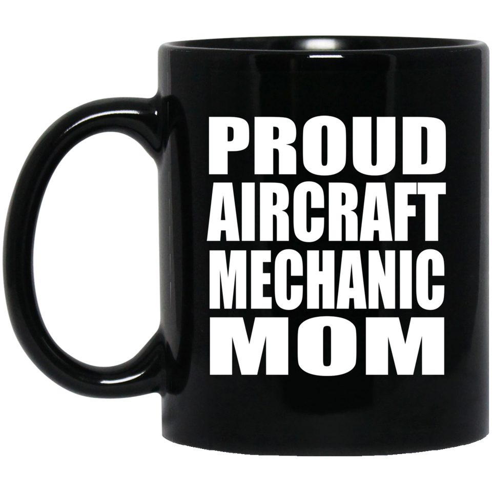 Proud Aircraft Mechanic Mom - 11oz Coffee Mug Black