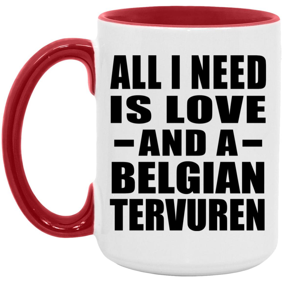 All I Need Is Love And A Belgian Tervuren - 15oz Accent Mug Red