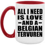 All I Need Is Love And A Belgian Tervuren - 15oz Accent Mug Red