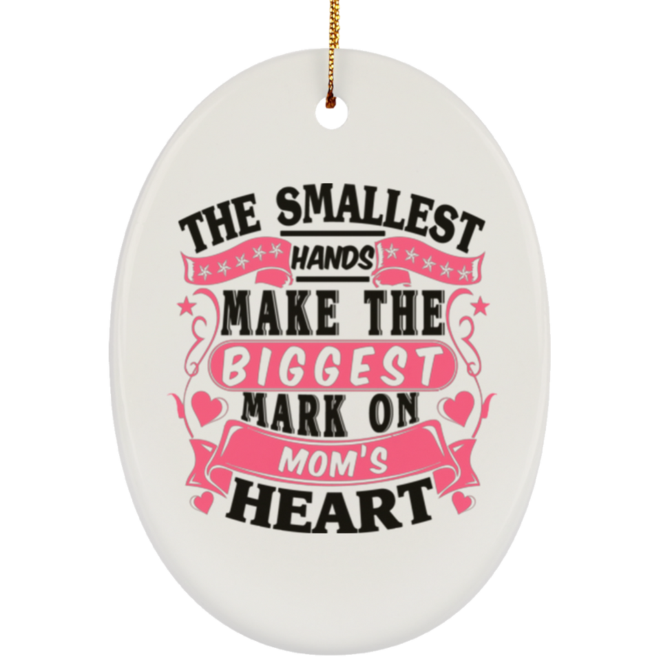 The Smallest Hands Make The Biggest Mark On Mom's Heart - Oval Ornament