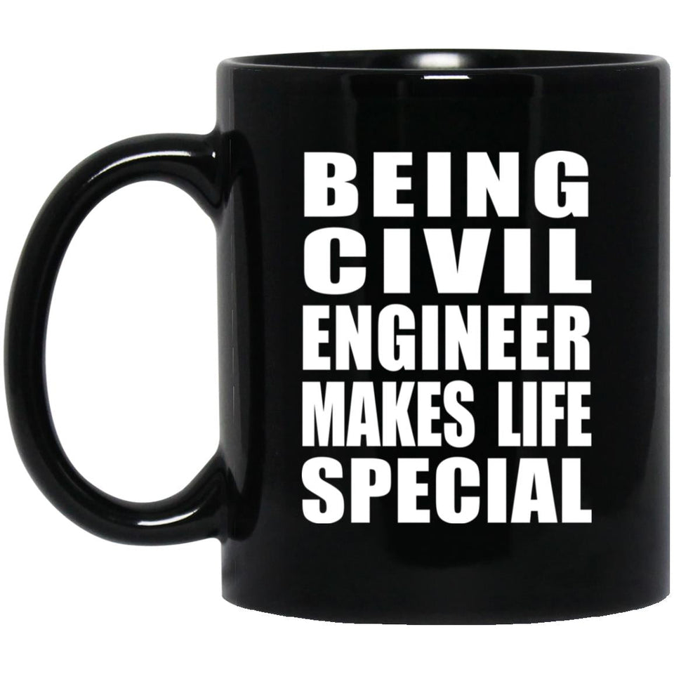 Being Civil Engineer Makes Life Special - 11oz Coffee Mug Black