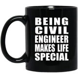 Being Civil Engineer Makes Life Special - 11oz Coffee Mug Black