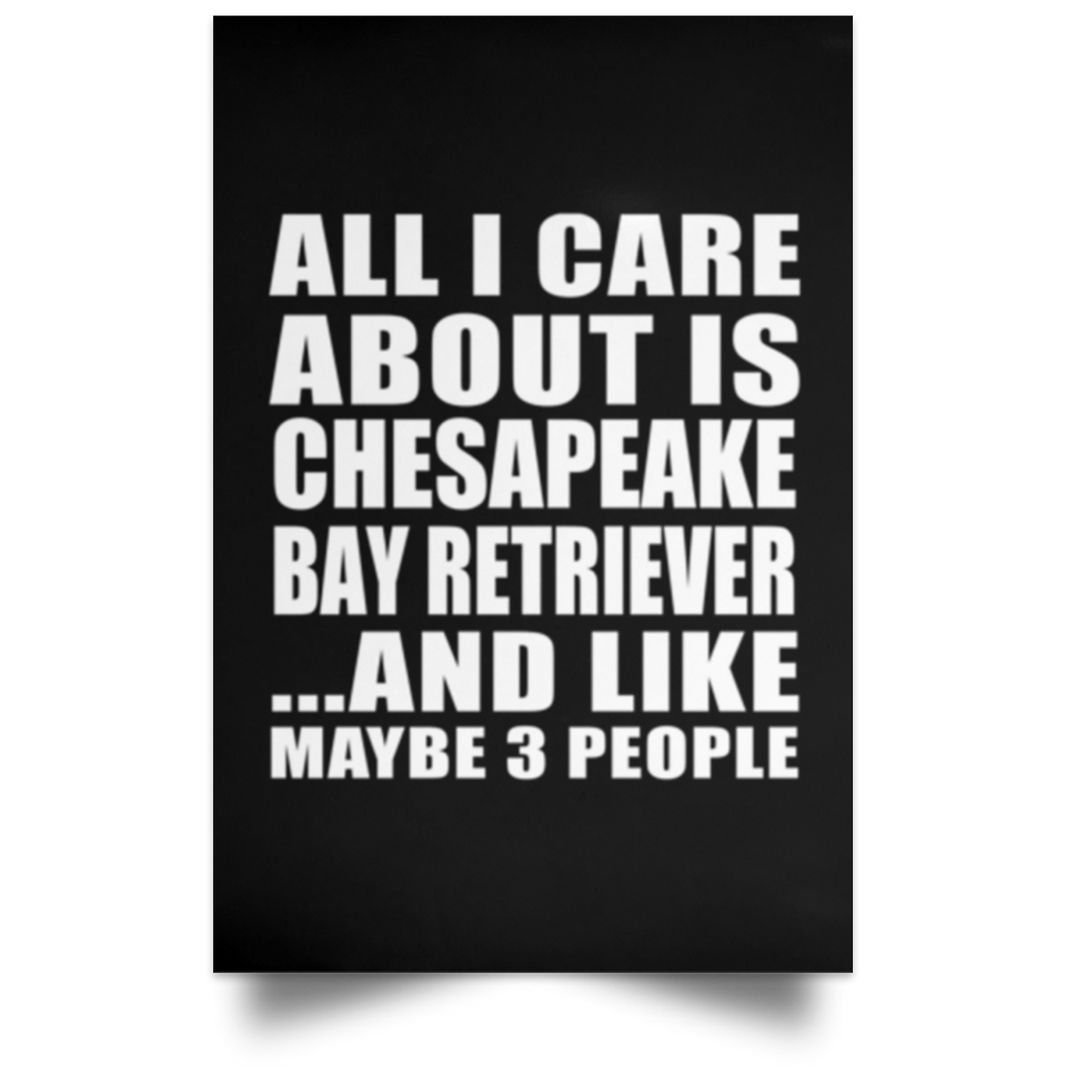 All I Care About Is Chesapeake Bay Retriever - Poster Portrait