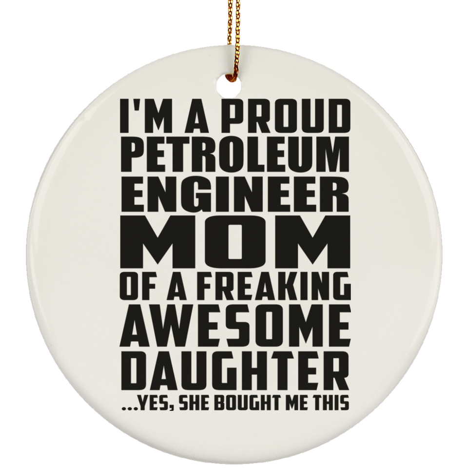 Proud Petroleum Engineer Mom Of Awesome Daughter - Circle Ornament
