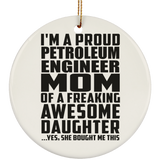 Proud Petroleum Engineer Mom Of Awesome Daughter - Circle Ornament
