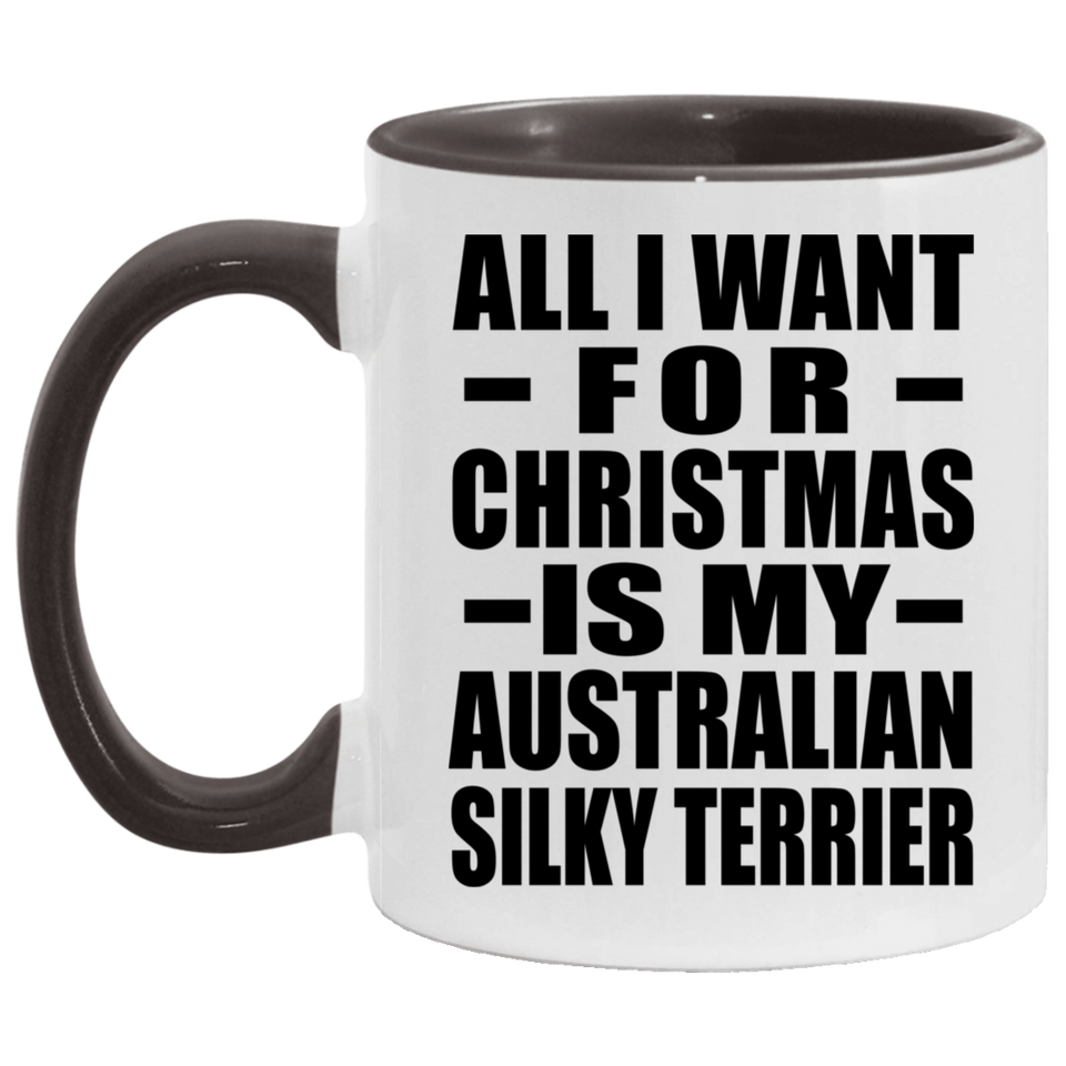 All I Want For Christmas Is My Australian Silky Terrier - 11oz Accent Mug Black