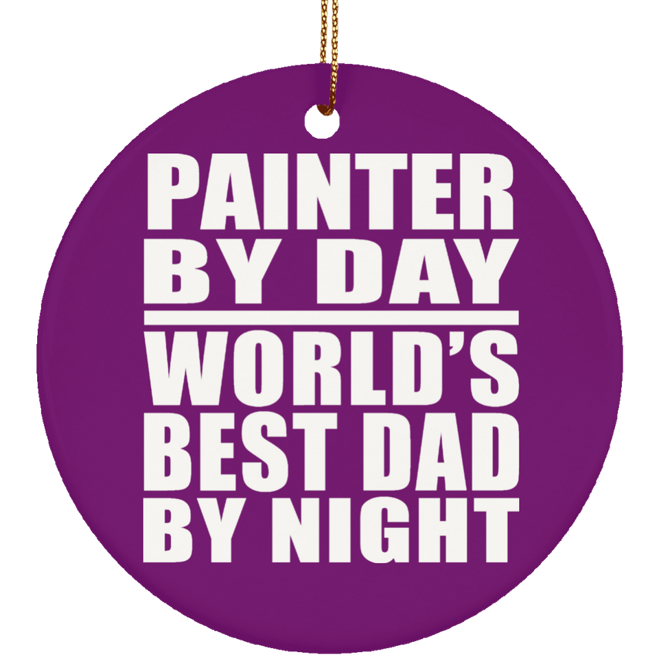 Painter By Day World's Best Dad By Night - Circle Ornament