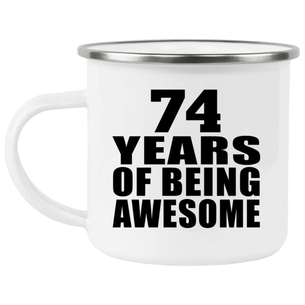 74th Birthday 74 Years Of Being Awesome - 12oz Camping Mug