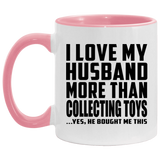 I Love My Husband More Than Collecting Toys - 11oz Accent Mug Pink