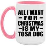 All I Want For Christmas Is My Tosa Dog - 15oz Accent Mug Pink