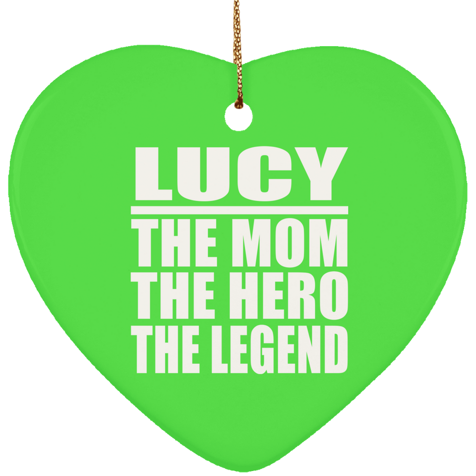 Lucy The Mom The Hero The Legend - Heart Ornament