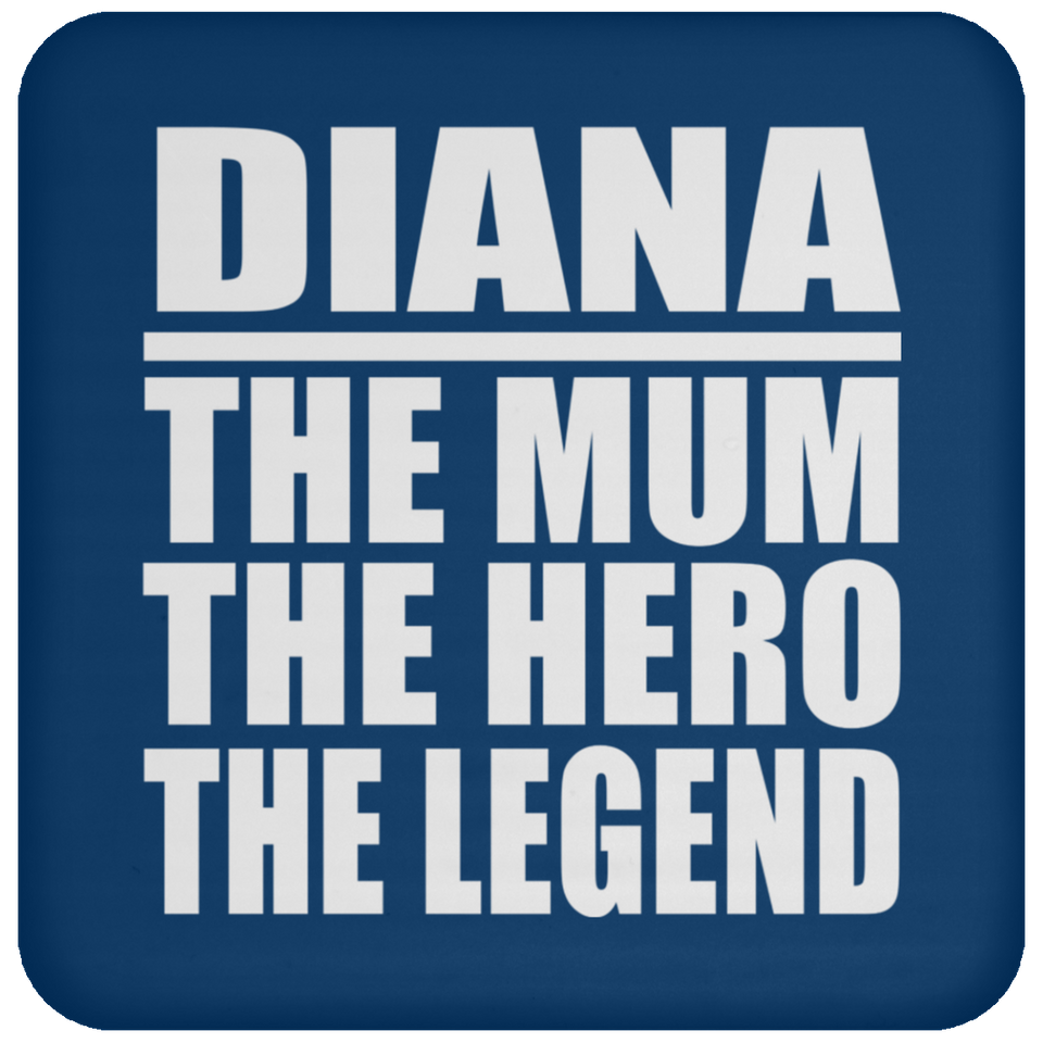Diana The Mum The Hero The Legend - Drink Coaster
