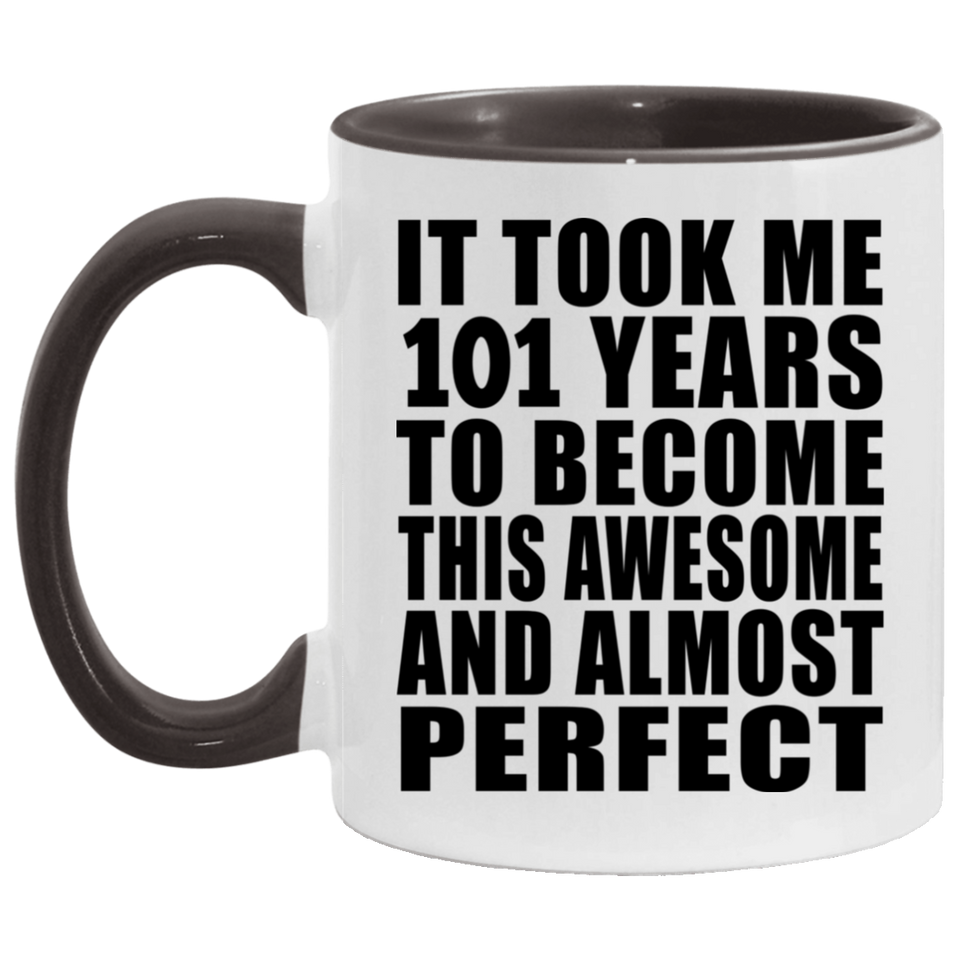 101st Birthday Took 101 Years To Become Awesome & Perfect - 11oz Accent Mug Black