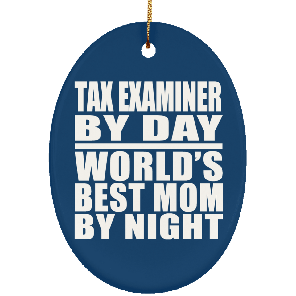 Tax Examiner By Day World's Best Mom By Night - Oval Ornament