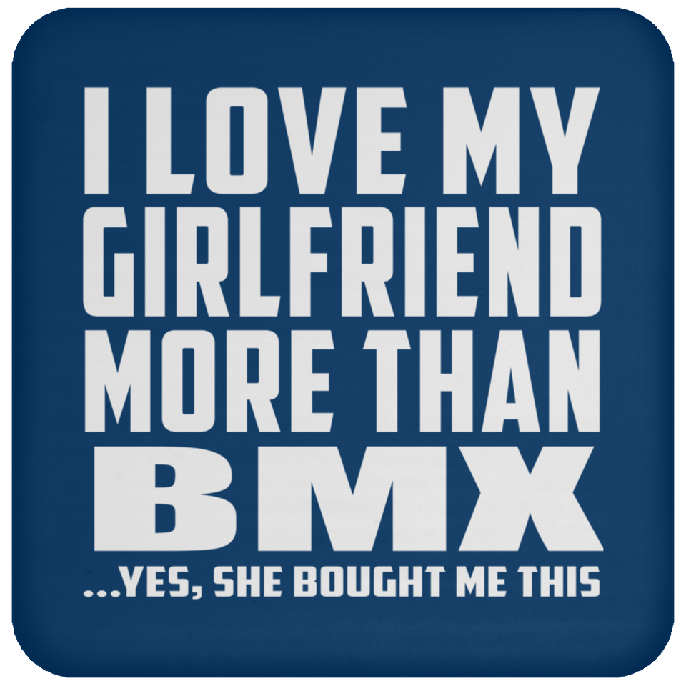 I Love My Girlfriend More Than BMX - Drink Coaster