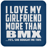 I Love My Girlfriend More Than BMX - Drink Coaster