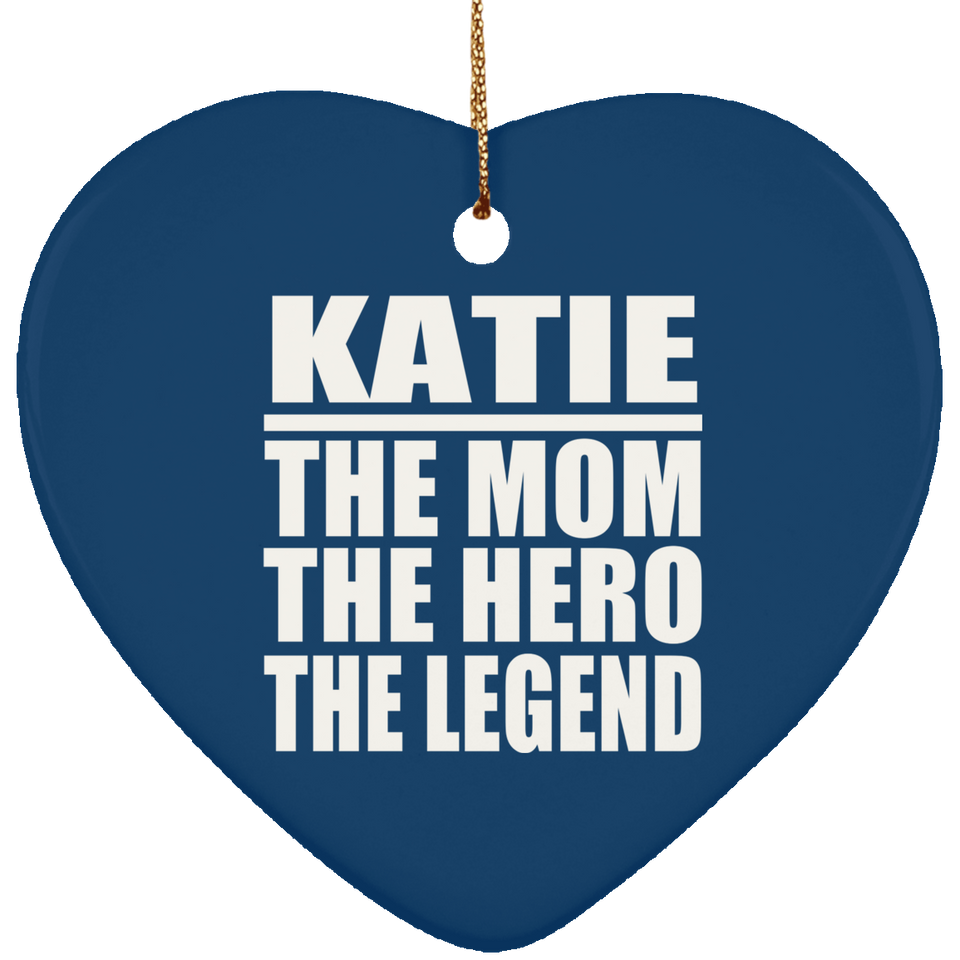 Katie The Mom The Hero The Legend - Heart Ornament