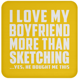 I Love My Boyfriend More Than Sketching - Drink Coaster