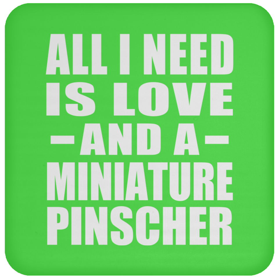 All I Need Is Love And A Miniature Pinscher - Coaster