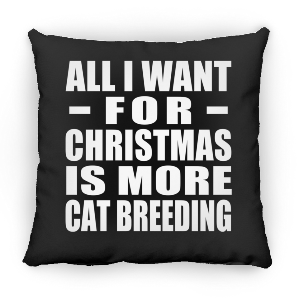 All I Want For Christmas Is More Cat Breeding - Throw Pillow Black