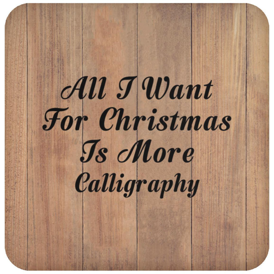 All I Want For Christmas Is More Calligraphy - Drink Coaster C
