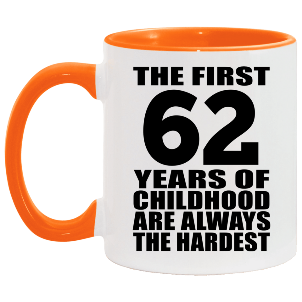 62nd Birthday First 62 Years of Childhood Are The Hardest - 11oz Accent Mug Orange