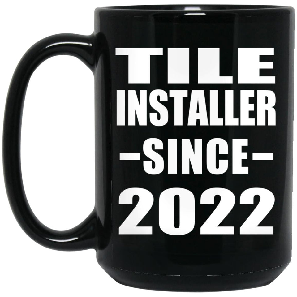 Tile Installer Since 2022 - 15oz Coffee Mug Black