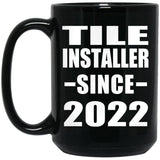 Tile Installer Since 2022 - 15oz Coffee Mug Black