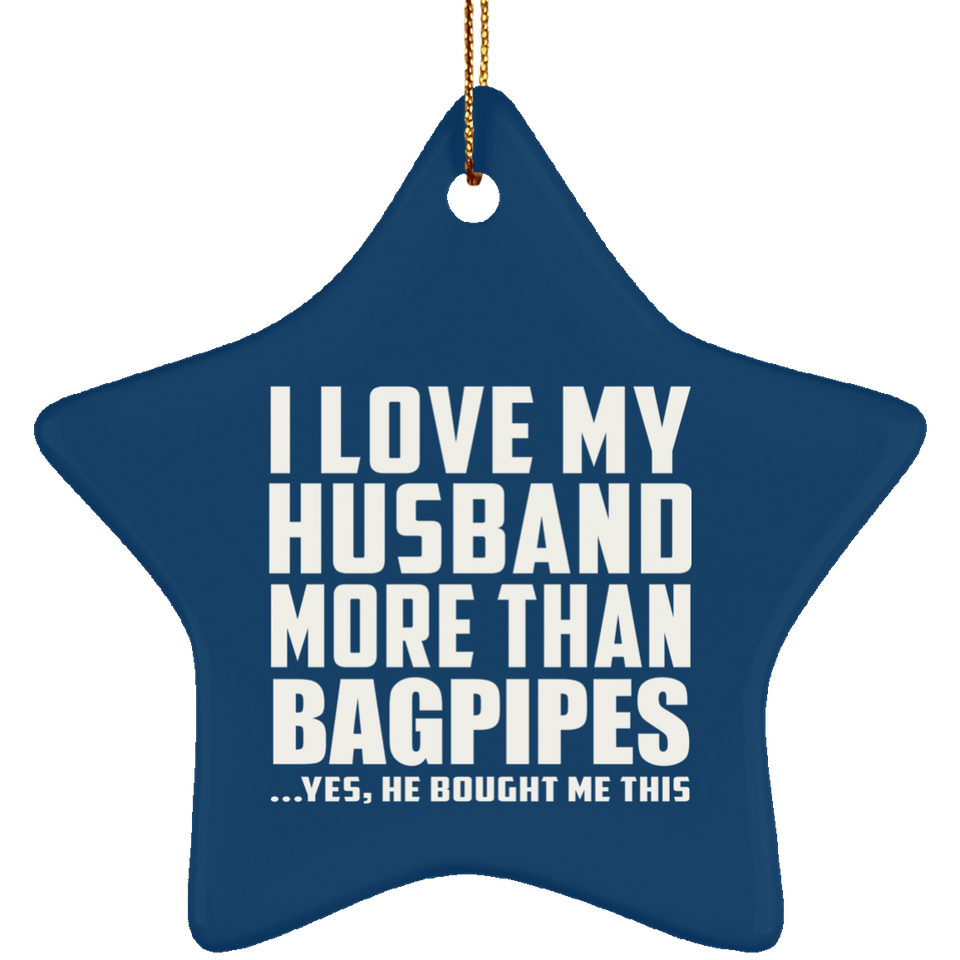 I Love My Husband More Than Bagpipes - Star Ornament