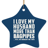 I Love My Husband More Than Bagpipes - Star Ornament