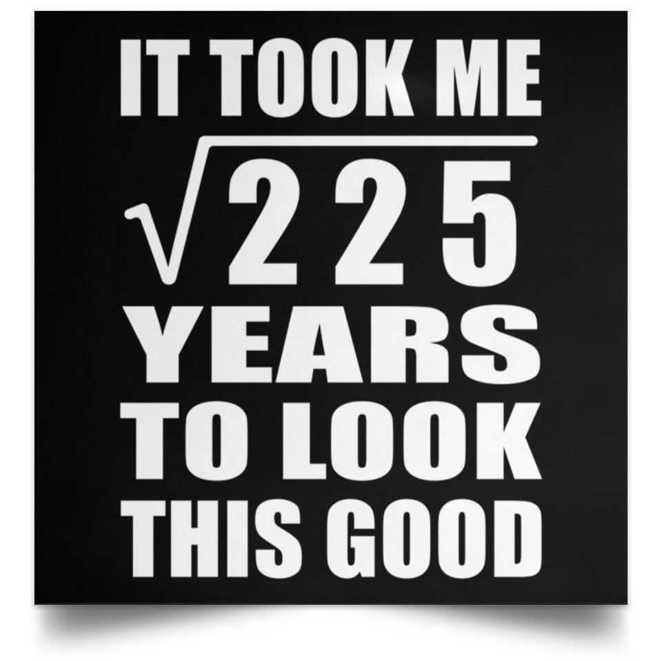 15th Birthday Took Square Root of 225 Years To Look Good - Poster Square