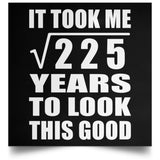 15th Birthday Took Square Root of 225 Years To Look Good - Poster Square