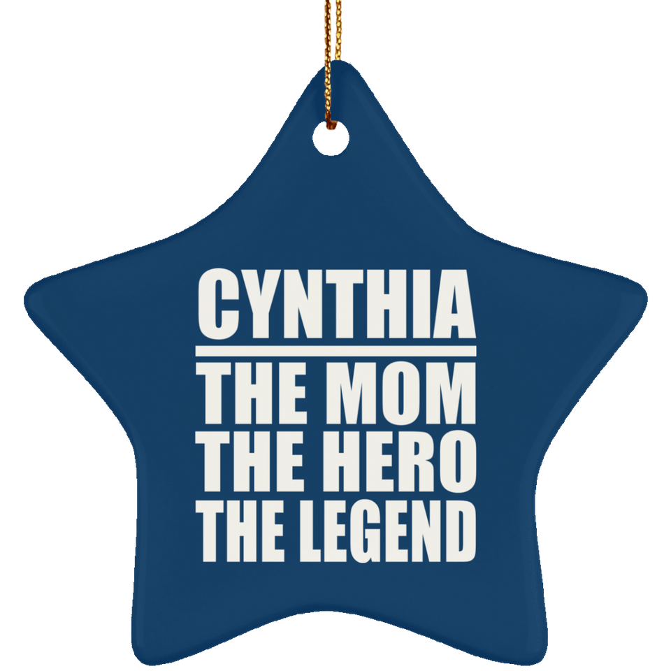 Cynthia The Mom The Hero The Legend - Star Ornament