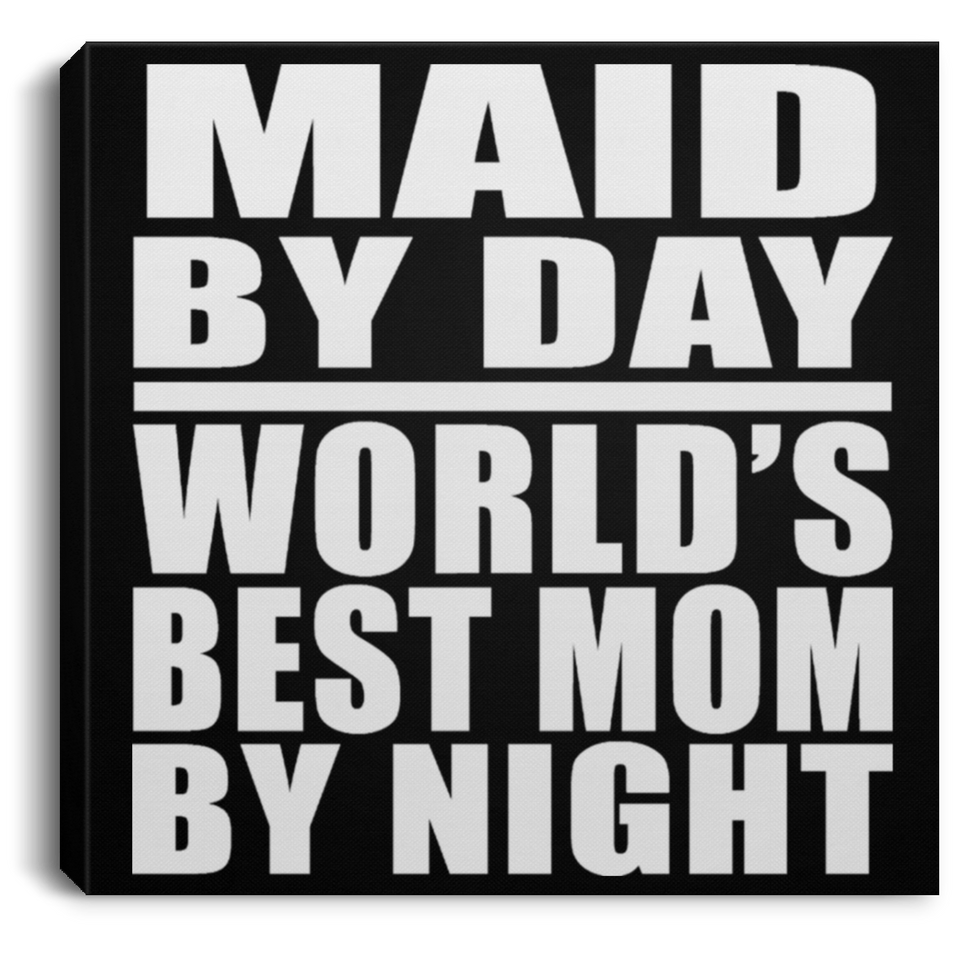 Maid By Day World's Best Mom By Night - Canvas Square