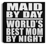 Maid By Day World's Best Mom By Night - Canvas Square